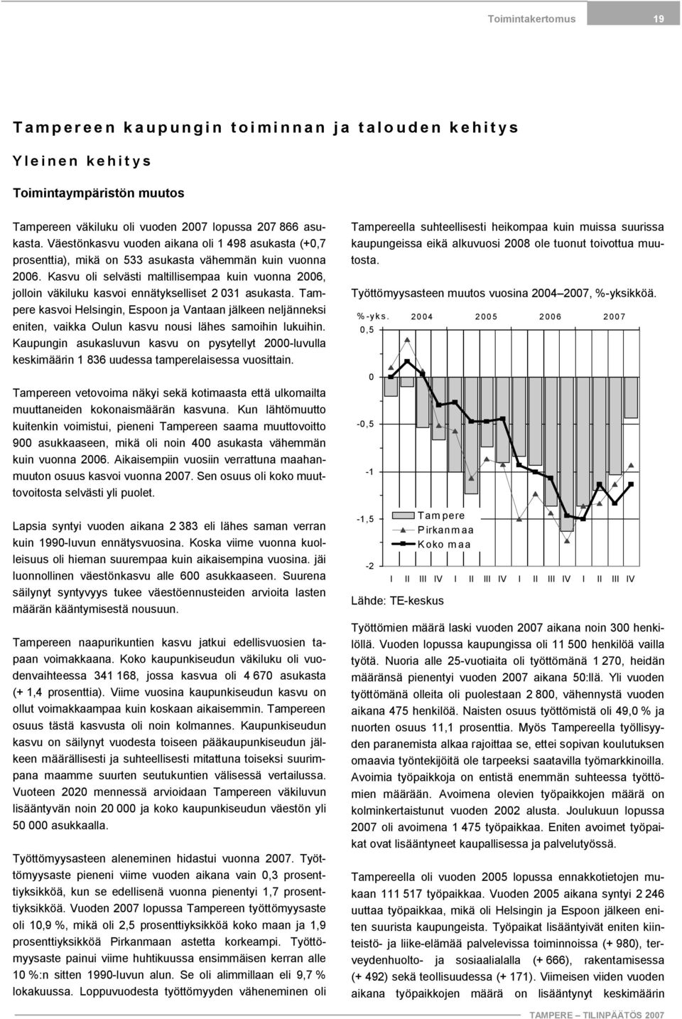 Kasvu oli selvästi maltillisempaa kuin vuonna 2006, jolloin väkiluku kasvoi ennätykselliset 2 031 asukasta.