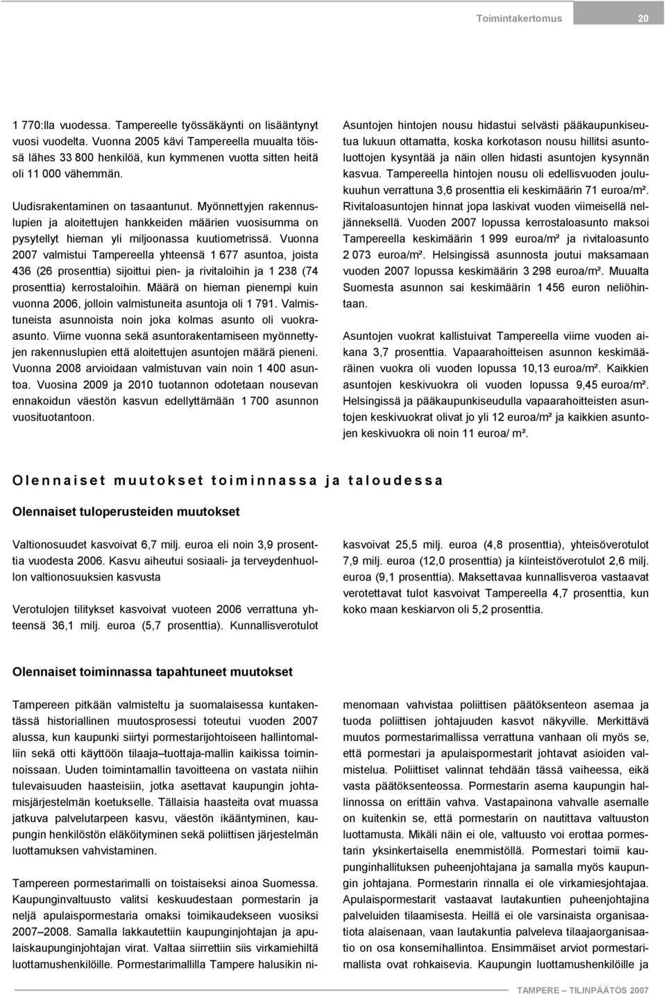 Myönnettyjen rakennuslupien ja aloitettujen hankkeiden määrien vuosisumma on pysytellyt hieman yli miljoonassa kuutiometrissä.