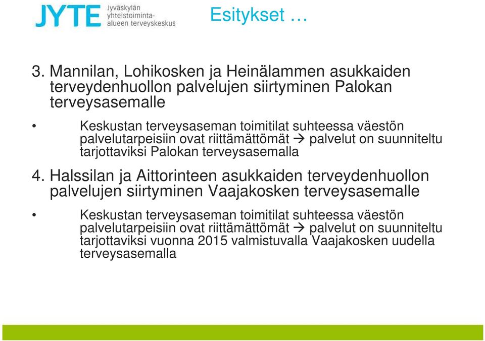 toimitilat suhteessa väestön palvelutarpeisiin ovat riittämättömät palvelut on suunniteltu tarjottaviksi Palokan terveysasemalla 4.