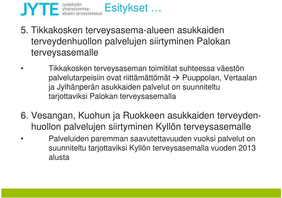 toimitilat suhteessa väestön palvelutarpeisiin ovat riittämättömät Puuppolan, Vertaalan ja Jylhänperän asukkaiden palvelut on suunniteltu