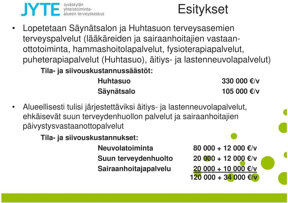 /v Alueellisesti tulisi järjestettäviksi äitiys- ja lastenneuvolapalvelut, ehkäisevät suun terveydenhuollon palvelut ja sairaanhoitajien