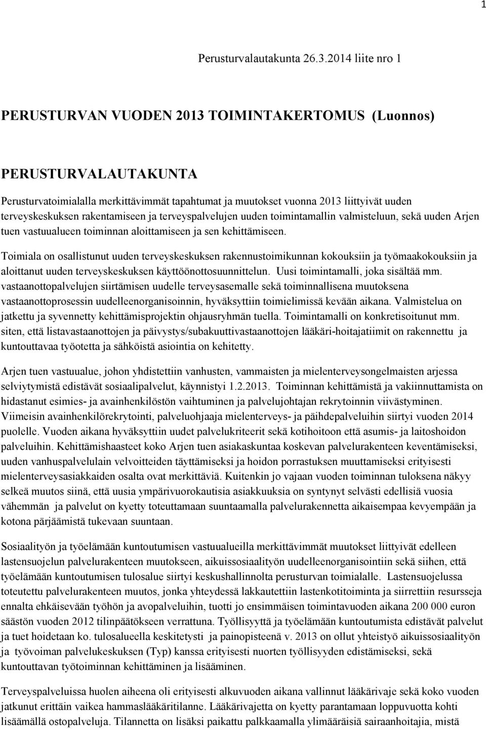 rakentamiseen ja terveyspalvelujen uuden toimintamallin valmisteluun, sekä uuden Arjen tuen vastuualueen toiminnan aloittamiseen ja sen kehittämiseen.