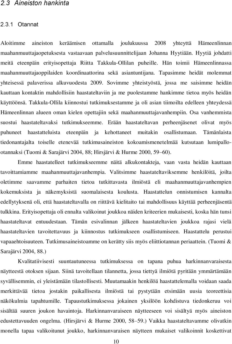 Tapasimme heidät molemmat yhteisessä palaverissa alkuvuodesta 2009.