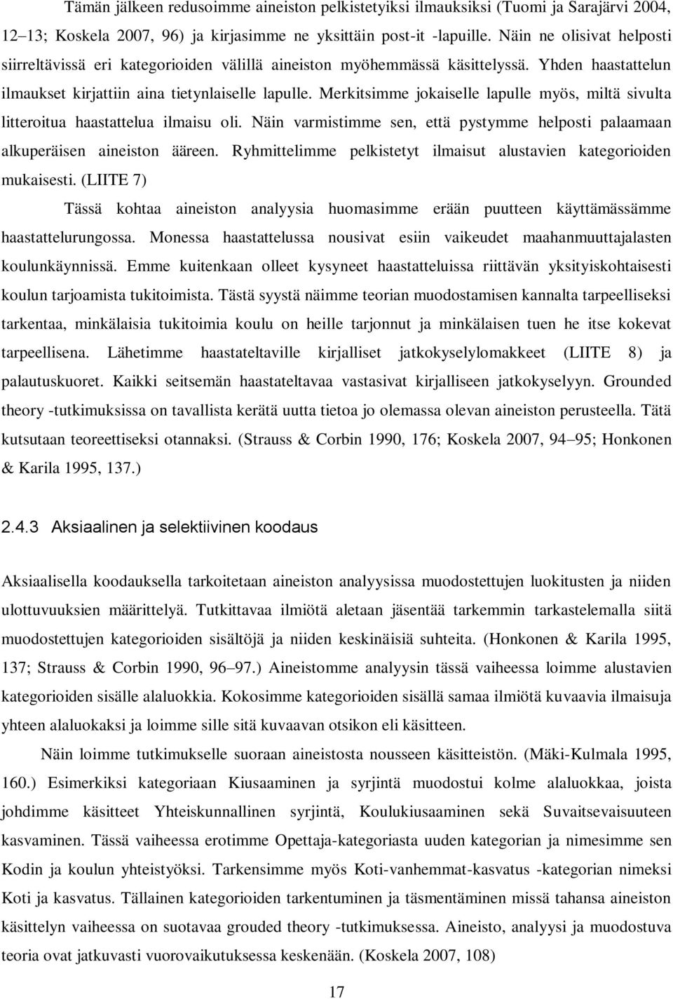 Merkitsimme jokaiselle lapulle myös, miltä sivulta litteroitua haastattelua ilmaisu oli. Näin varmistimme sen, että pystymme helposti palaamaan alkuperäisen aineiston ääreen.