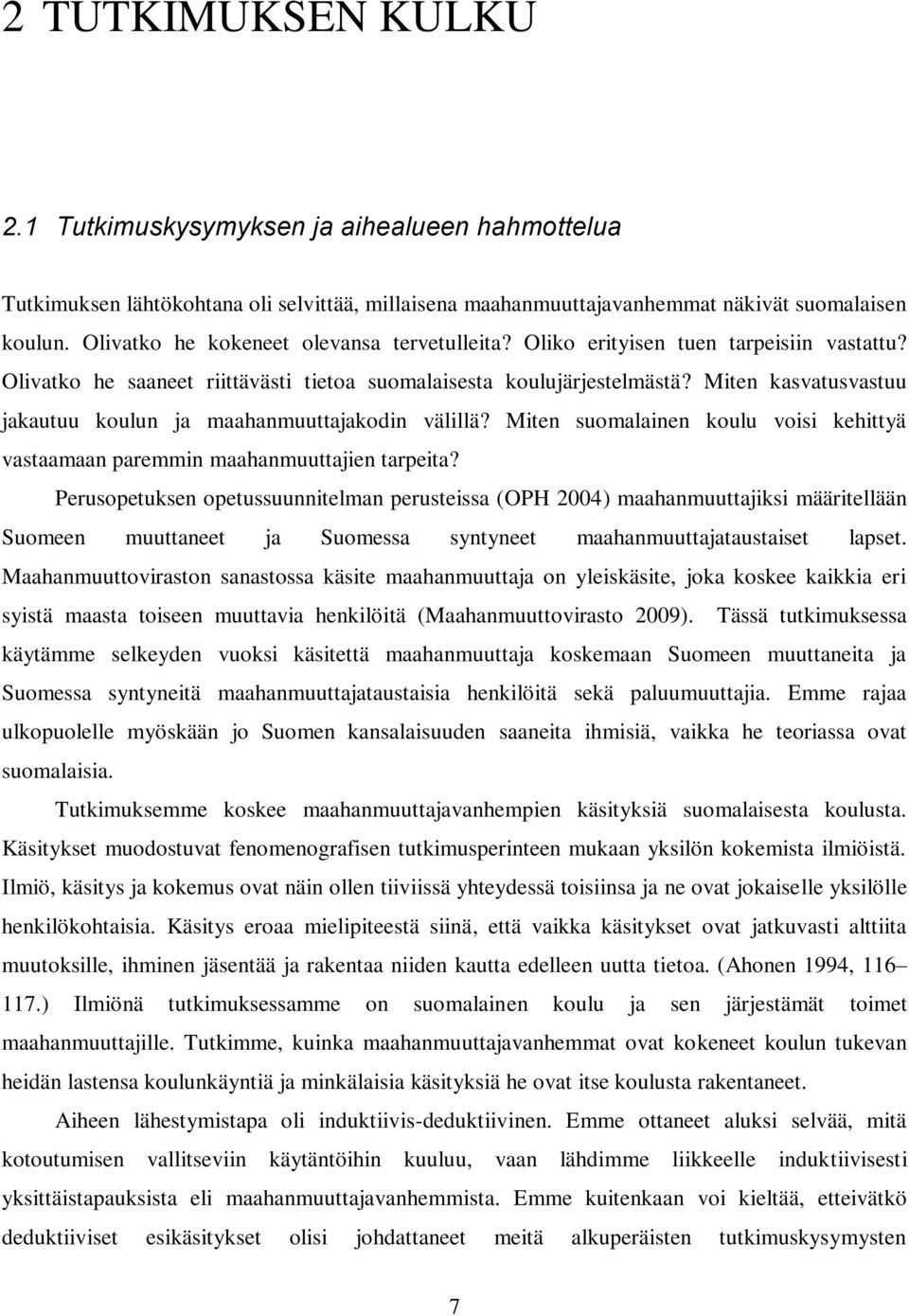 Miten kasvatusvastuu jakautuu koulun ja maahanmuuttajakodin välillä? Miten suomalainen koulu voisi kehittyä vastaamaan paremmin maahanmuuttajien tarpeita?