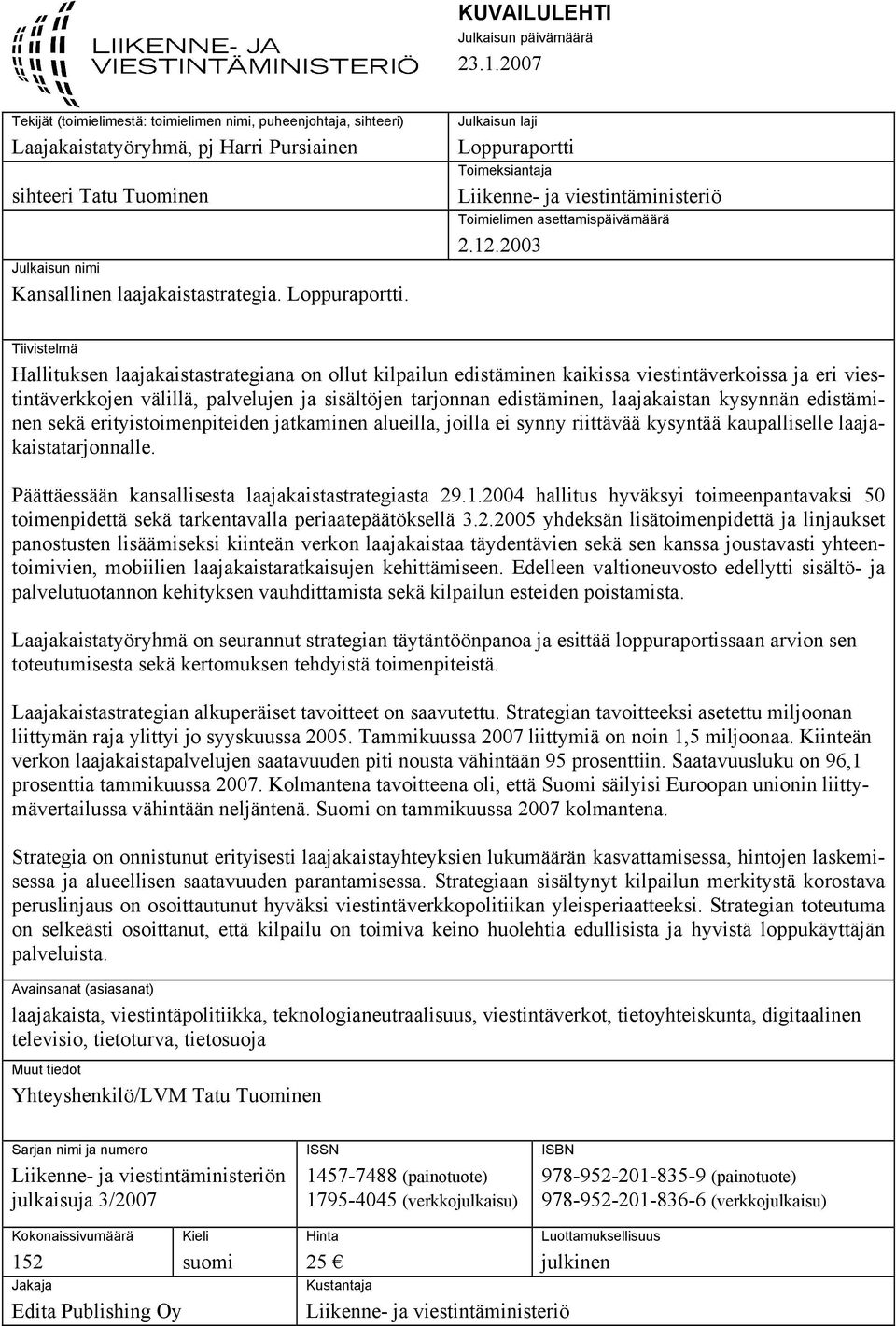 Julkaisun laji Loppuraportti Toimeksiantaja Liikenne- ja viestintäministeriö Toimielimen asettamispäivämäärä 2.12.