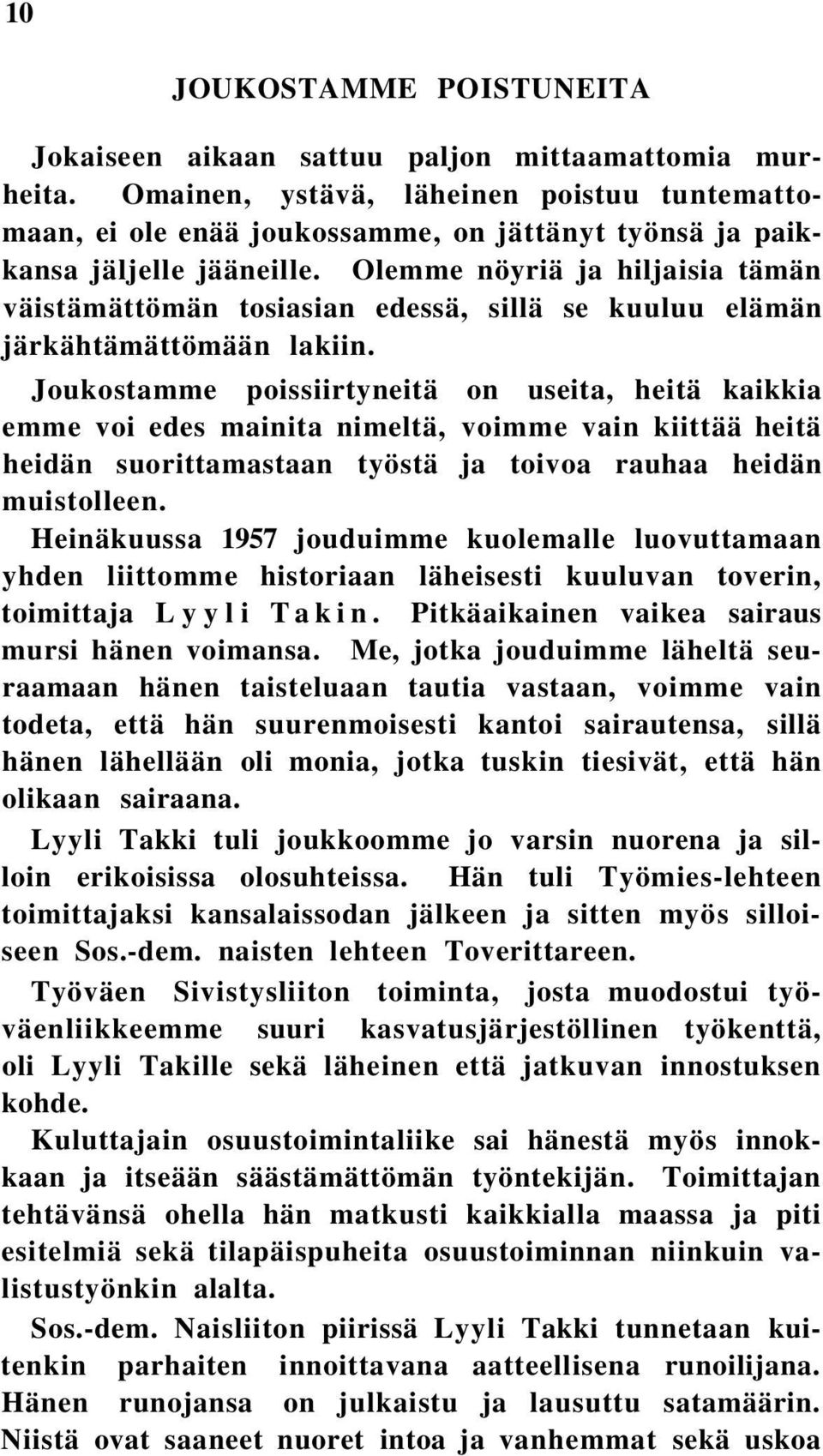 Olemme nöyriä ja hiljaisia tämän väistämättömän tosiasian edessä, sillä se kuuluu elämän järkähtämättömään lakiin.