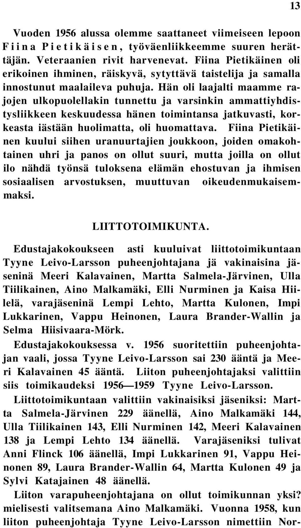 Hän oli laajalti maamme rajojen ulkopuolellakin tunnettu ja varsinkin ammattiyhdistysliikkeen keskuudessa hänen toimintansa jatkuvasti, korkeasta iästään huolimatta, oli huomattava.