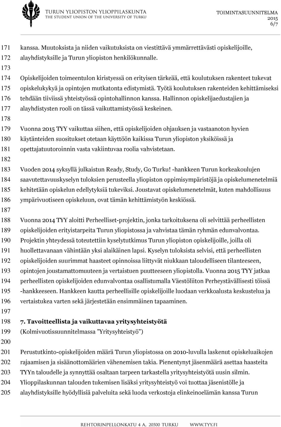 Opiskelijoiden toimeentulon kiristyessä on erityisen tärkeää, että koulutuksen rakenteet tukevat opiskelukykyä ja opintojen mutkatonta edistymistä.