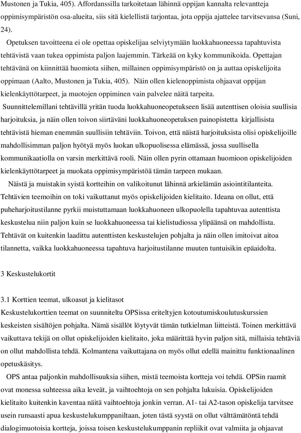 Opetuksen tavoitteena ei ole opettaa opiskelijaa selviytymään luokkahuoneessa tapahtuvista tehtävistä vaan tukea oppimista paljon laajemmin. Tärkeää on kyky kommunikoida.