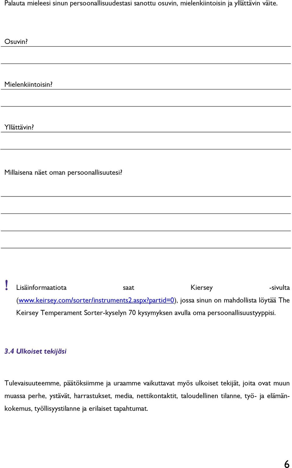 partid=0), jossa sinun on mahdollista löytää The Keirsey Temperament Sorter-kyselyn 70 kysymyksen avulla oma persoonallisuustyyppisi. 3.