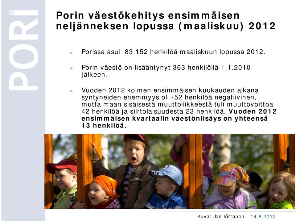 Vuoden 2012 kolmen ensimmäisen kuukauden aikana syntyneiden enemmyys oli -52 henkilöä negatiivinen, mutta maan