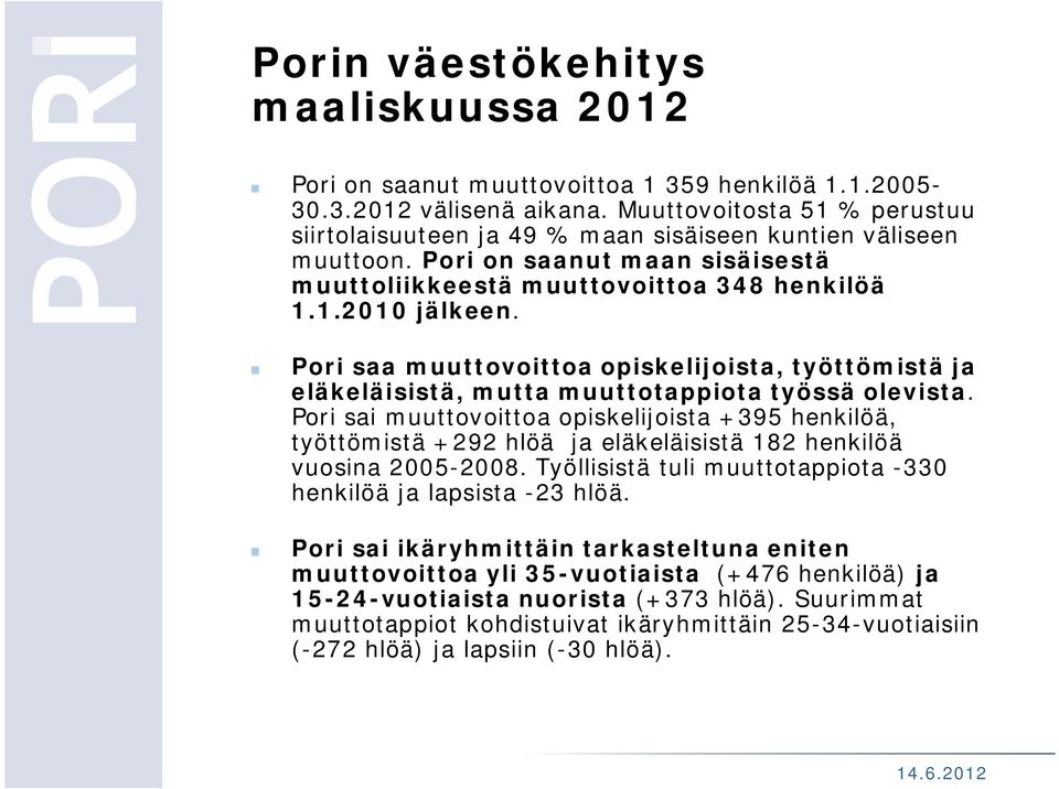 Pori saa muuttovoittoa opiskelijoista, työttömistä ja eläkeläisistä, mutta muuttotappiota työssä olevista.