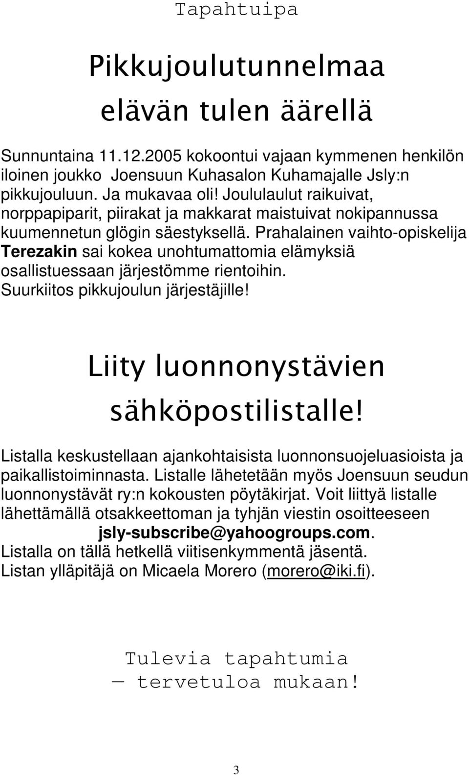 Prahalainen vaihto-opiskelija Terezakin sai kokea unohtumattomia elämyksiä osallistuessaan järjestömme rientoihin. Suurkiitos pikkujoulun järjestäjille! Liity luonnonystävien sähköpostilistalle!