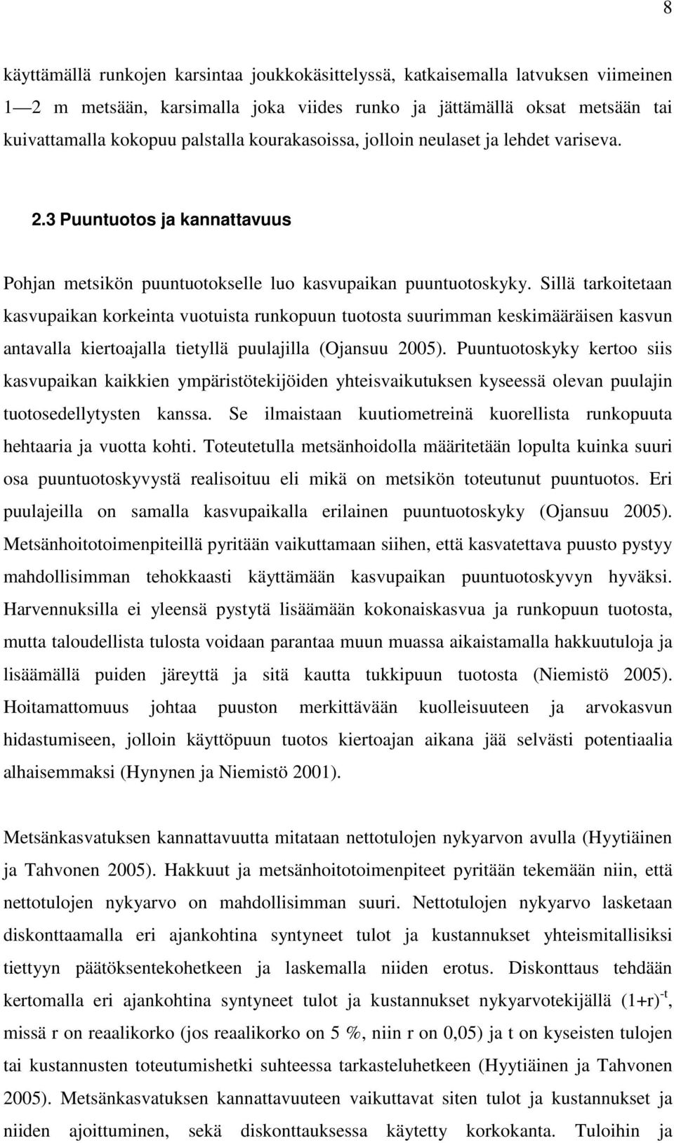 Sillä tarkoitetaan kasvupaikan korkeinta vuotuista runkopuun tuotosta suurimman keskimääräisen kasvun antavalla kiertoajalla tietyllä puulajilla (Ojansuu 2005).