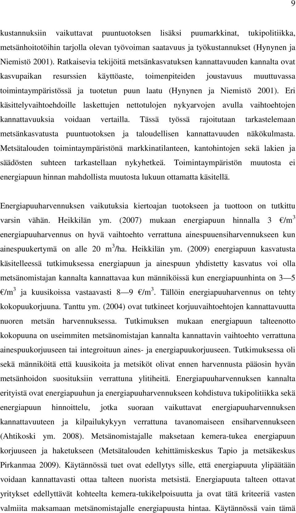 Niemistö 2001). Eri käsittelyvaihtoehdoille laskettujen nettotulojen nykyarvojen avulla vaihtoehtojen kannattavuuksia voidaan vertailla.