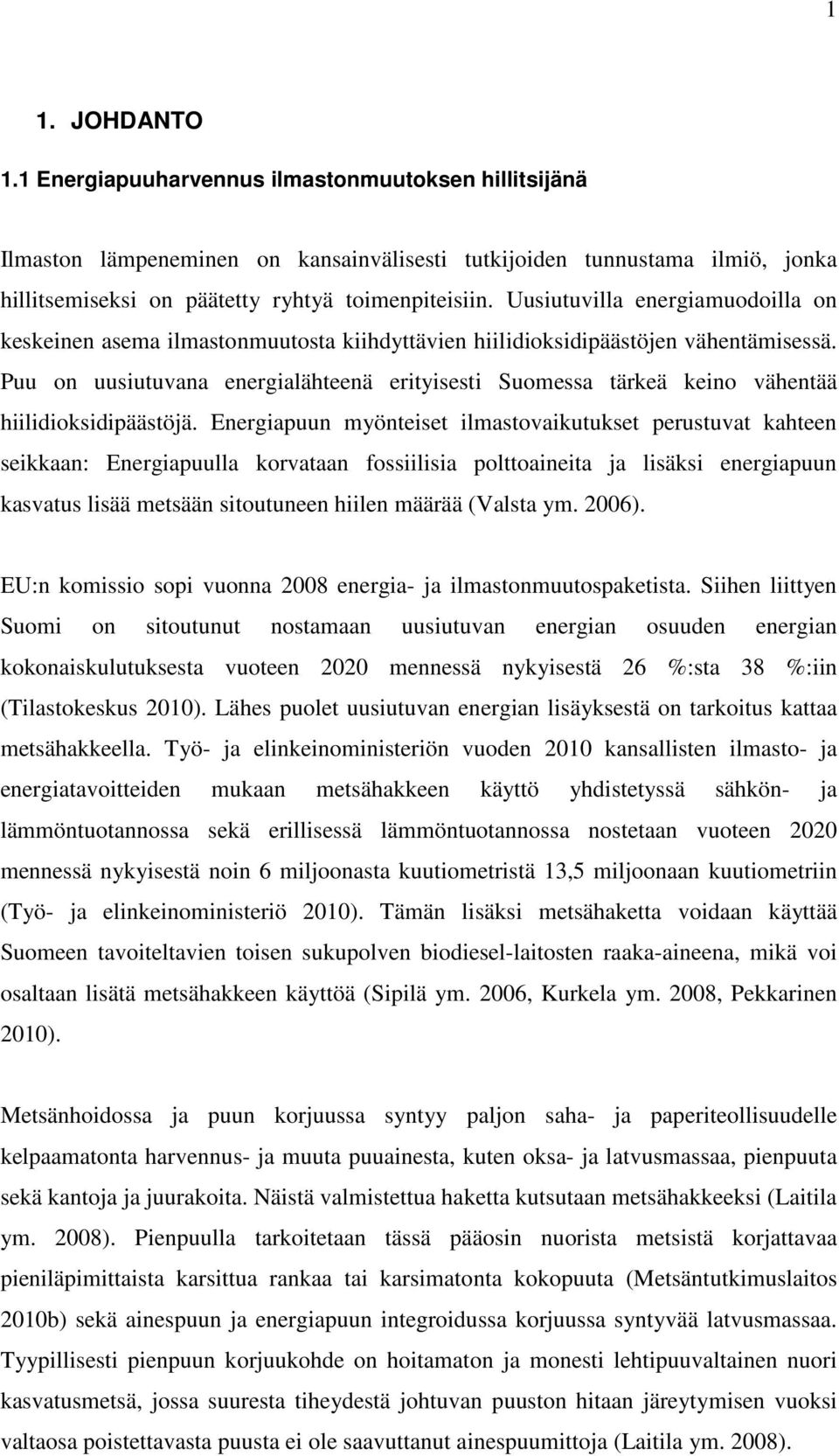 Puu on uusiutuvana energialähteenä erityisesti Suomessa tärkeä keino vähentää hiilidioksidipäästöjä.