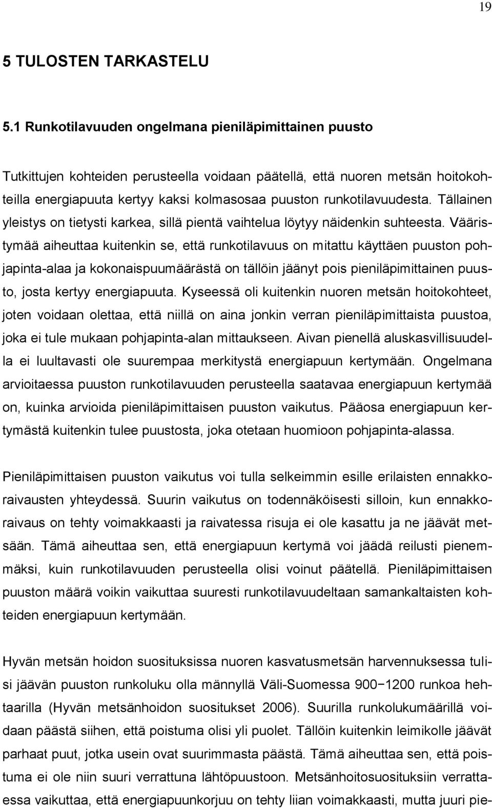 runkotilavuudesta. Tällainen yleistys on tietysti karkea, sillä pientä vaihtelua löytyy näidenkin suhteesta.