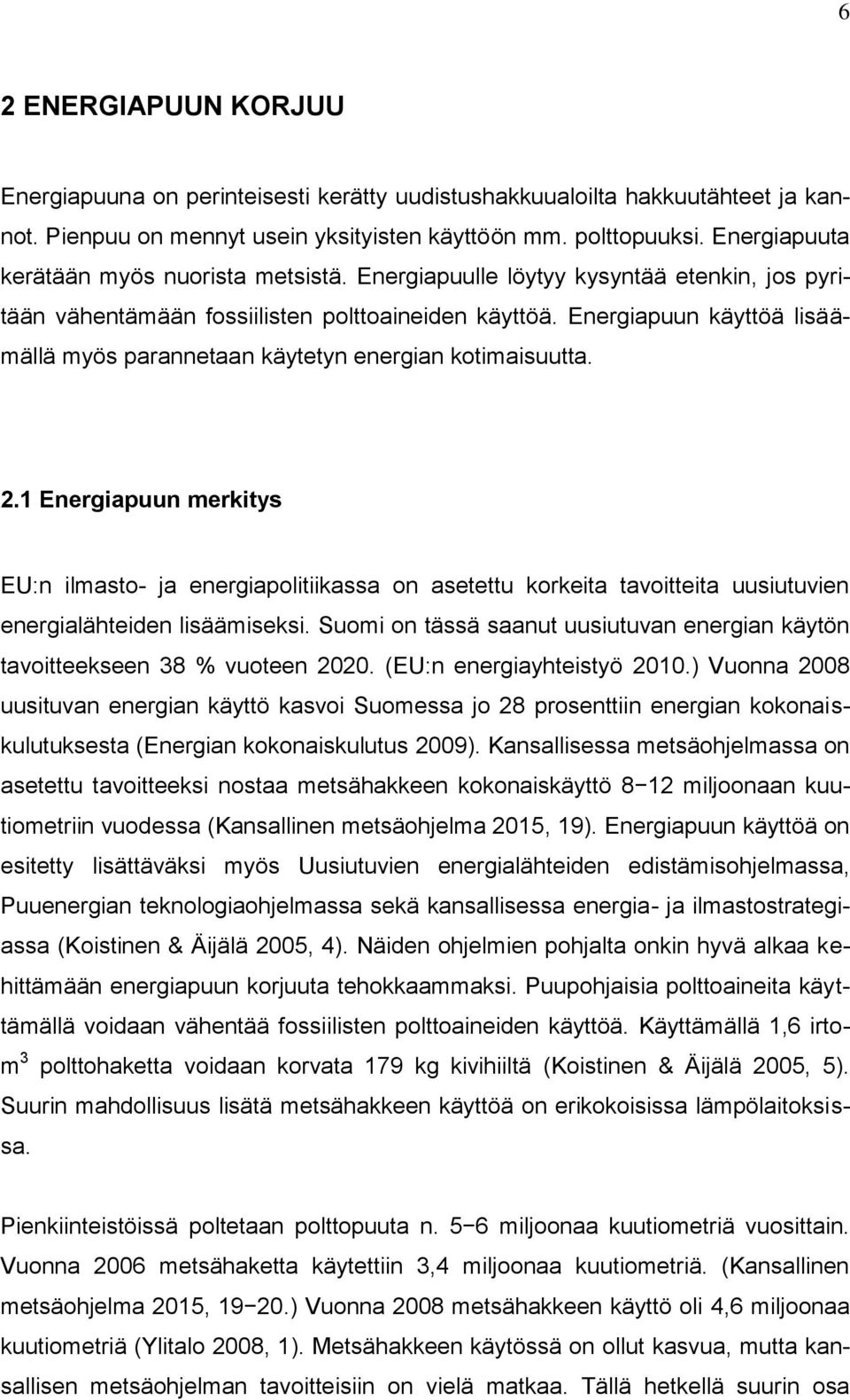 Energiapuun käyttöä lisäämällä myös parannetaan käytetyn energian kotimaisuutta. 2.