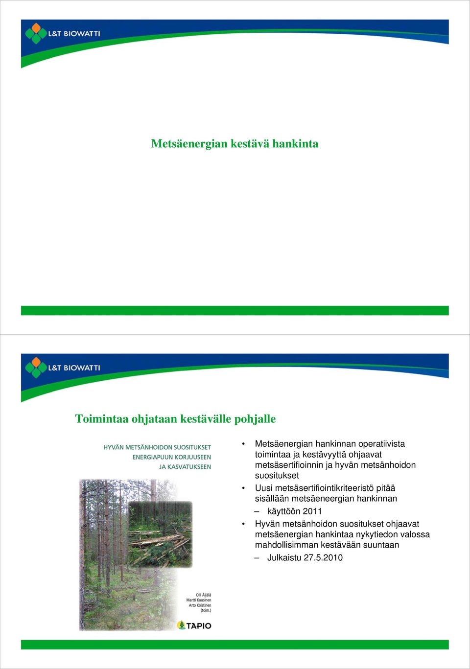 Uusi metsäsertifiointikriteeristö pitää sisällään metsäeneergian hankinnan käyttöön 2011 Hyvän