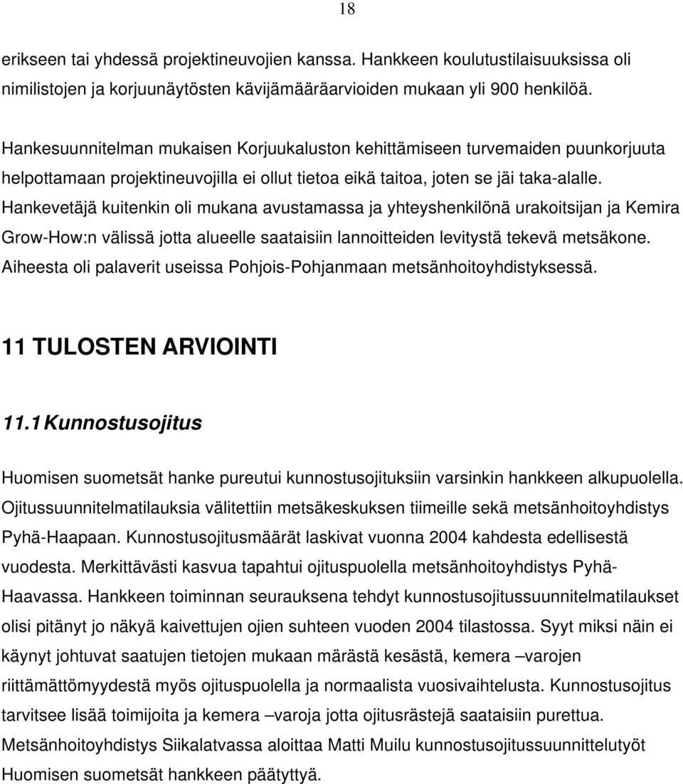 Hankevetäjä kuitenkin oli mukana avustamassa ja yhteyshenkilönä urakoitsijan ja Kemira Grow-How:n välissä jotta alueelle saataisiin lannoitteiden levitystä tekevä metsäkone.