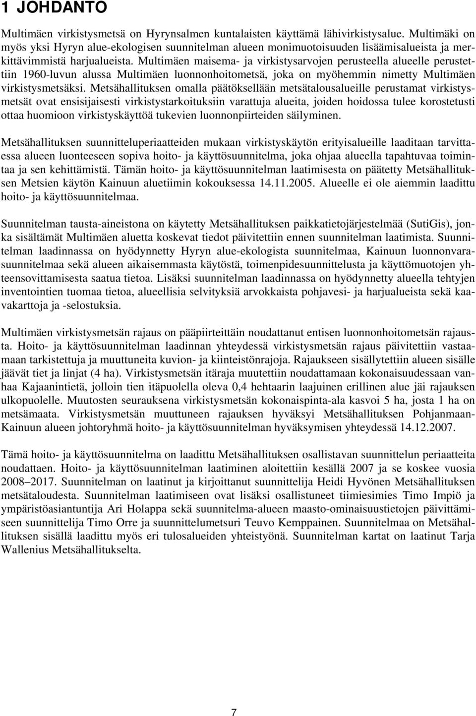 Multimäen maisema- ja virkistysarvojen perusteella alueelle perustettiin 1960-luvun alussa Multimäen luonnonhoitometsä, joka on myöhemmin nimetty Multimäen virkistysmetsäksi.