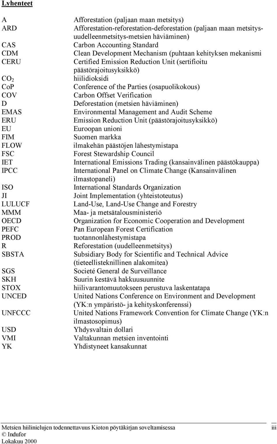 Emission Reduction Unit (sertifioitu päästörajoitusyksikkö) hiilidioksidi Conference of the Parties (osapuolikokous) Carbon Offset Verification Deforestation (metsien häviäminen) Environmental
