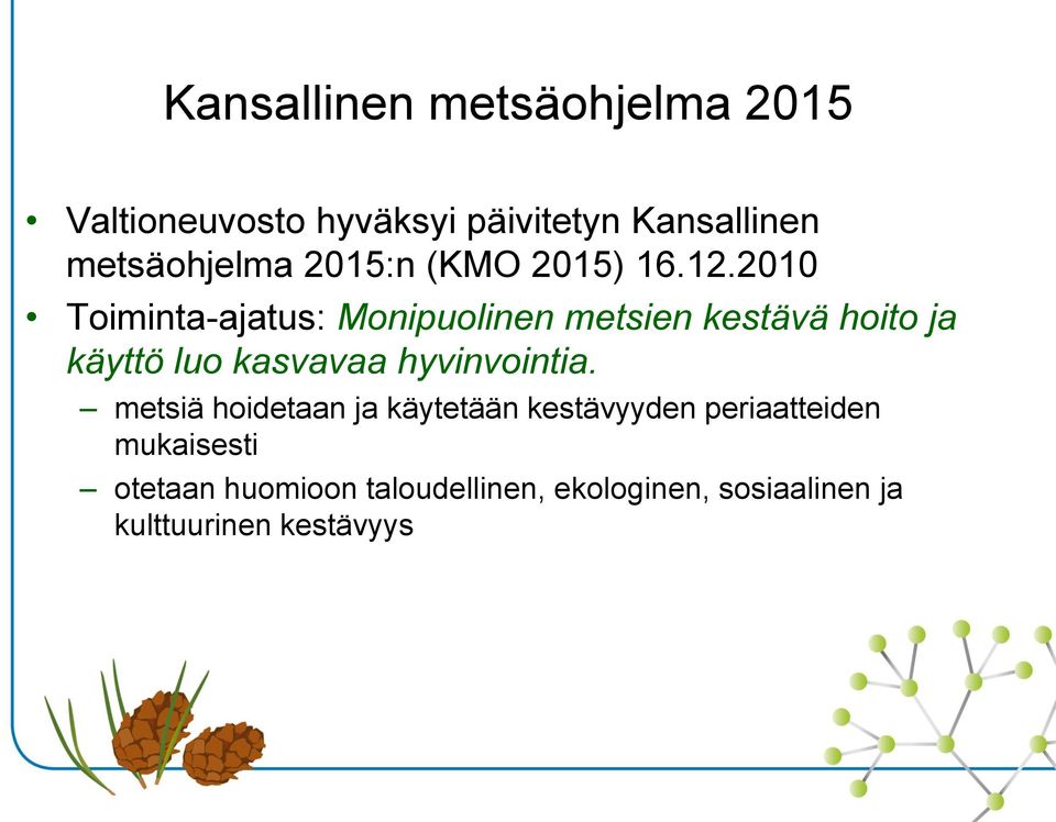 2010 Toiminta-ajatus: Monipuolinen metsien kestävä hoito ja käyttö luo kasvavaa