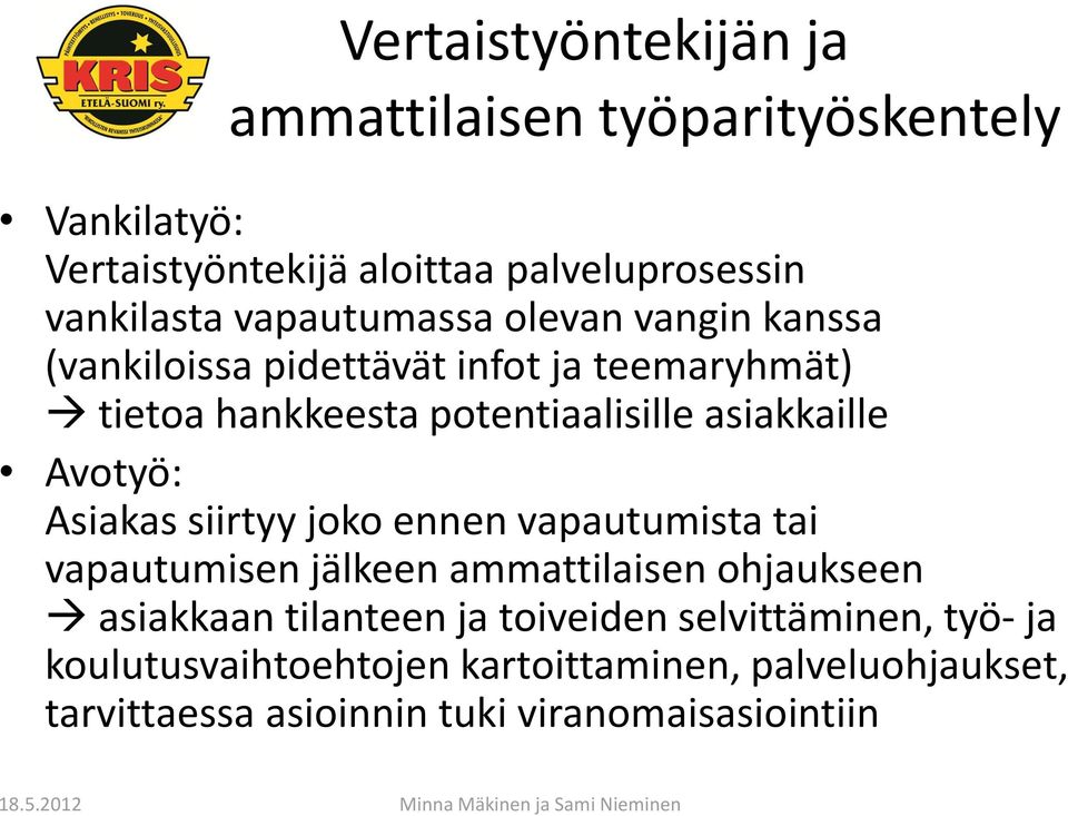 Avotyö: Asiakas siirtyy joko ennen vapautumista tai vapautumisen jälkeen ammattilaisen ohjaukseen asiakkaan tilanteen ja