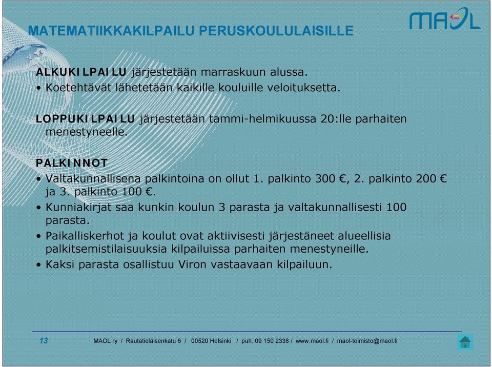 palkinto 200 ja 3. palkinto 100. Kunniakirjat saa kunkin koulun 3 parasta ja valtakunnallisesti 100 parasta.