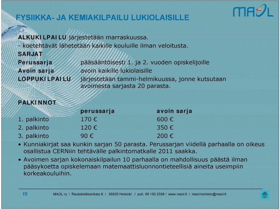 perussarja avoin sarja 1. palkinto 170 600 2. palkinto 120 350 3. palkinto 90 200 Kunniakirjat saa kunkin sarjan 50 parasta.