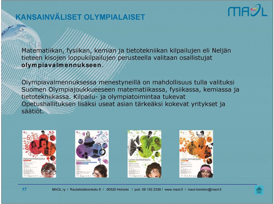 Olympiavalmennuksessa menestyneillä on mahdollisuus tulla valituksi Suomen Olympiajoukkueeseen matematiikassa,