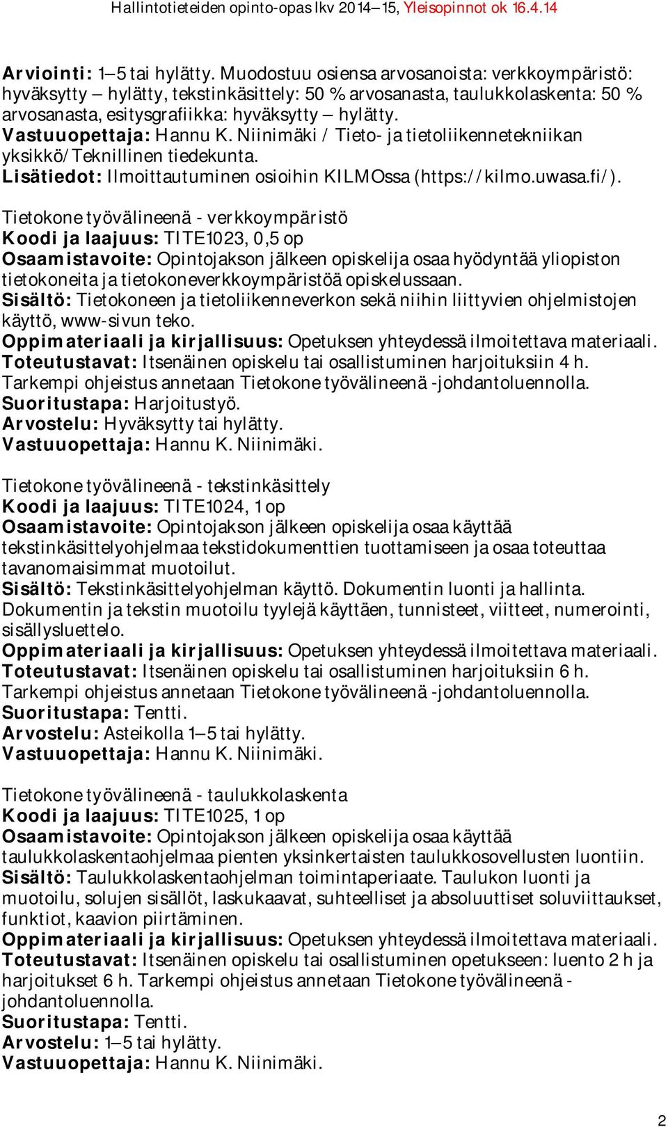 Vastuuopettaja: Hannu K. Niinimäki / Tieto- ja tietoliikennetekniikan yksikkö/teknillinen tiedekunta. Lisätiedot: Ilmoittautuminen osioihin KILMOssa (https://kilmo.uwasa.fi/).