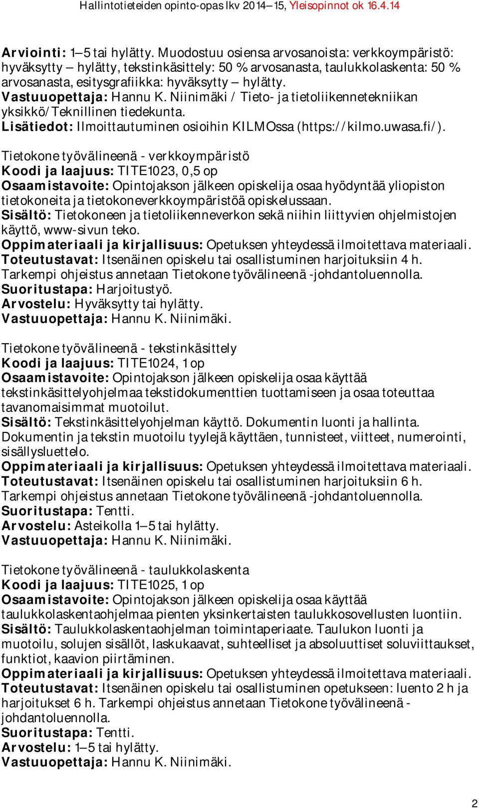 Vastuuopettaja: Hannu K. Niinimäki / Tieto- ja tietoliikennetekniikan yksikkö/teknillinen tiedekunta. Lisätiedot: Ilmoittautuminen osioihin KILMOssa (https://kilmo.uwasa.fi/).