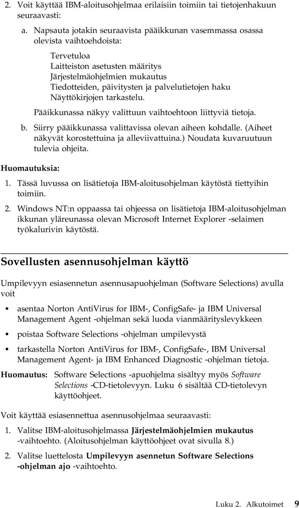 haku Näyttökirjojen tarkastelu. Pääikkunassa näkyy valittuun vaihtoehtoon liittyviä tietoja. b. Siirry pääikkunassa valittavissa olevan aiheen kohdalle.