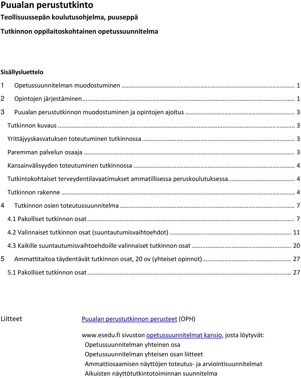 .. 3 Kansainvälisyyden toteutuminen tutkinnossa... 4 Tutkintokohtaiset terveydentilavaatimukset ammatillisessa peruskoulutuksessa... 4 Tutkinnon rakenne... 4 4 Tutkinnon osien toteutussuunnitelma.