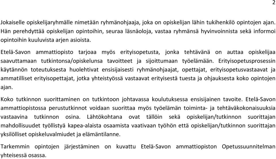 Etelä Savon ammattiopisto tarjoaa myös erityisopetusta, jonka tehtävänä on auttaa opiskelijaa saavuttamaan tutkintonsa/opiskelunsa tavoitteet ja sijoittumaan työelämään.