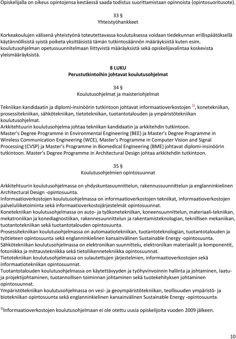 määräyksistä kuten esim. koulutusohjelman opetussuunnitelmaan liittyvistä määräyksistä sekä opiskelijavalintaa koskevista yleismääräyksistä.