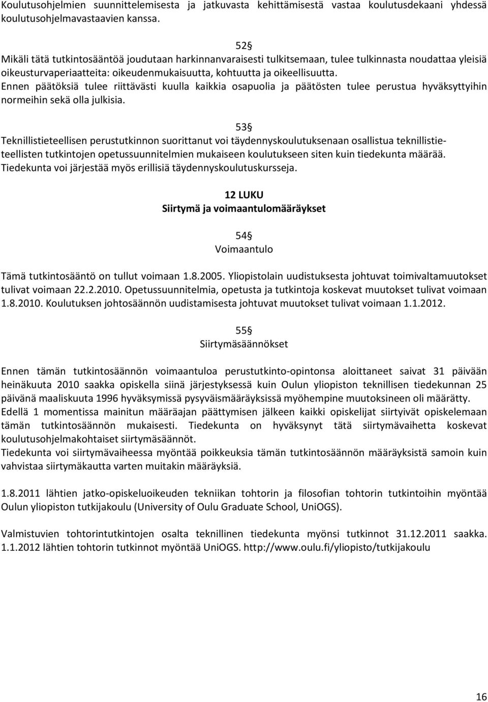 Ennen päätöksiä tulee riittävästi kuulla kaikkia osapuolia ja päätösten tulee perustua hyväksyttyihin normeihin sekä olla julkisia.