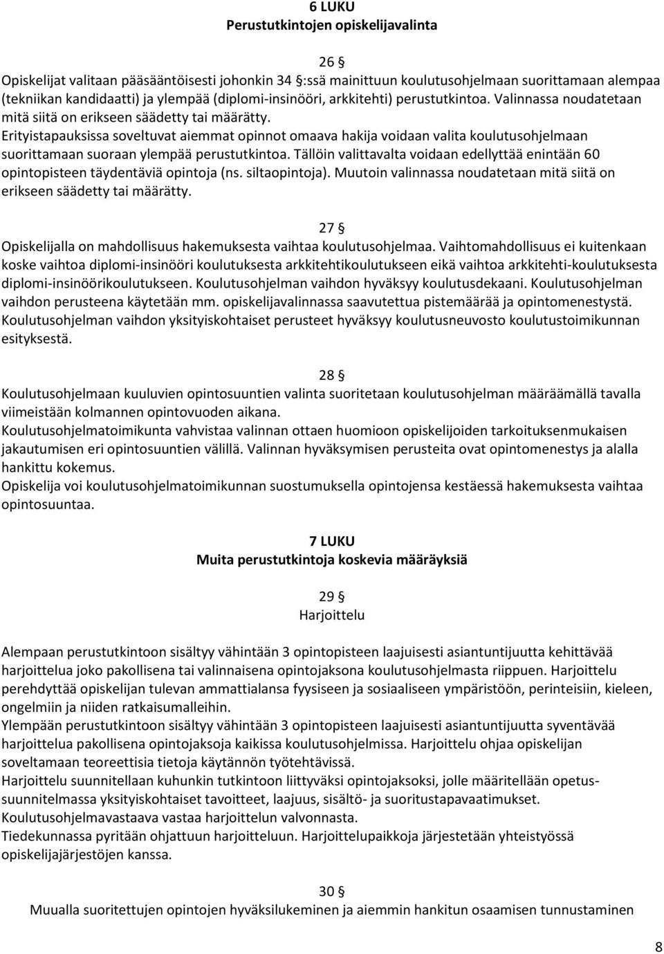 Erityistapauksissa soveltuvat aiemmat opinnot omaava hakija voidaan valita koulutusohjelmaan suorittamaan suoraan ylempää perustutkintoa.