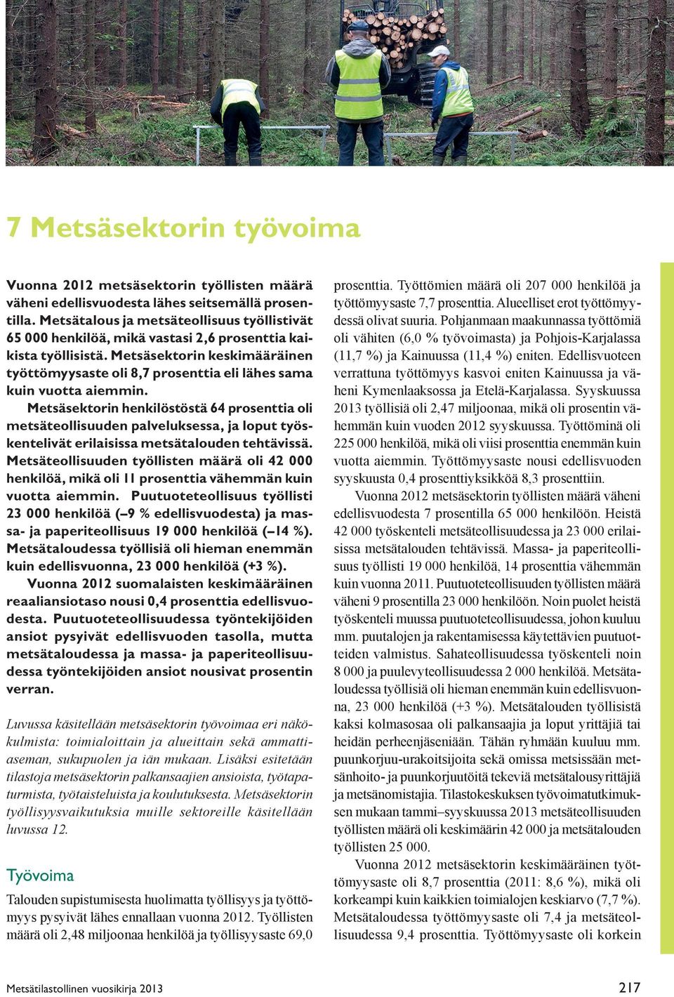 Metsäsektorin keskimääräinen työttömyysaste oli 8,7 prosenttia eli lähes sama kuin vuotta aiemmin.