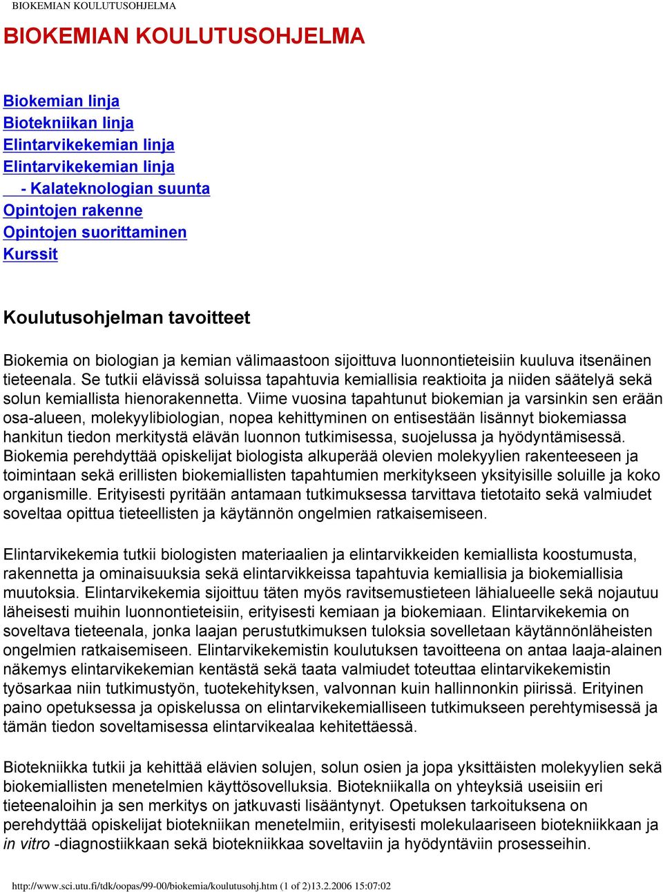 Se tutkii elävissä soluissa tapahtuvia kemiallisia reaktioita ja niiden säätelyä sekä solun kemiallista hienorakennetta.