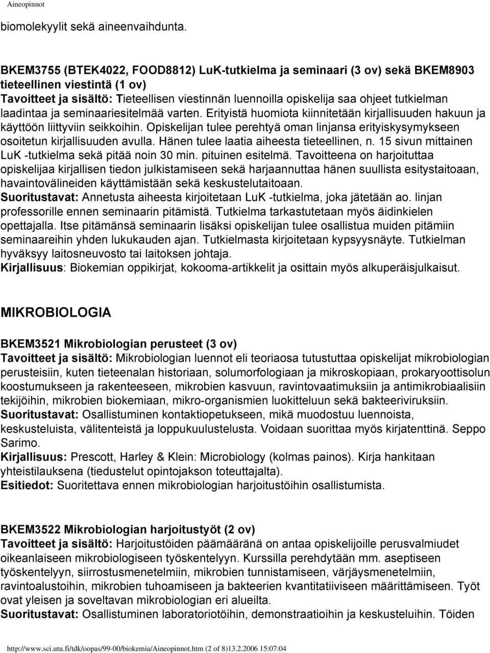 laadintaa ja seminaariesitelmää varten. Erityistä huomiota kiinnitetään kirjallisuuden hakuun ja käyttöön liittyviin seikkoihin.