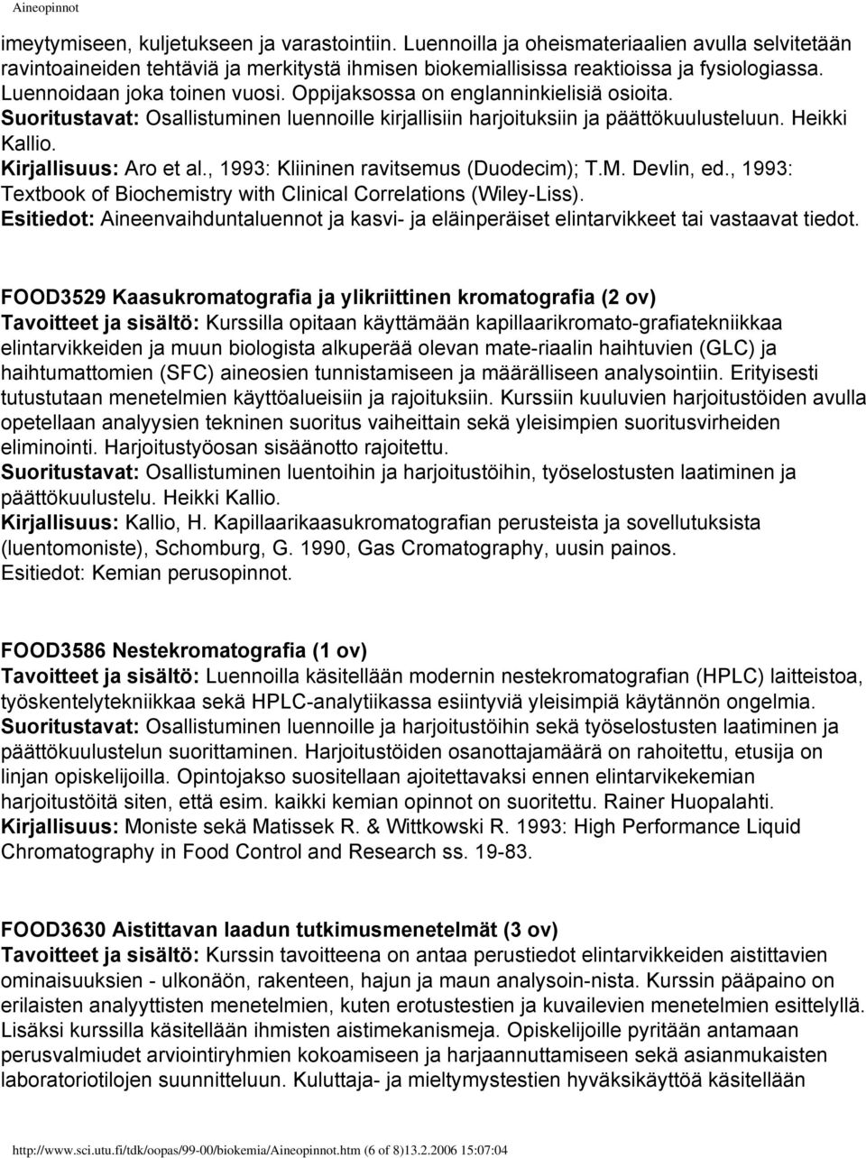 Oppijaksossa on englanninkielisiä osioita. Suoritustavat: Osallistuminen luennoille kirjallisiin harjoituksiin ja päättökuulusteluun. Heikki Kallio. Kirjallisuus: Aro et al.