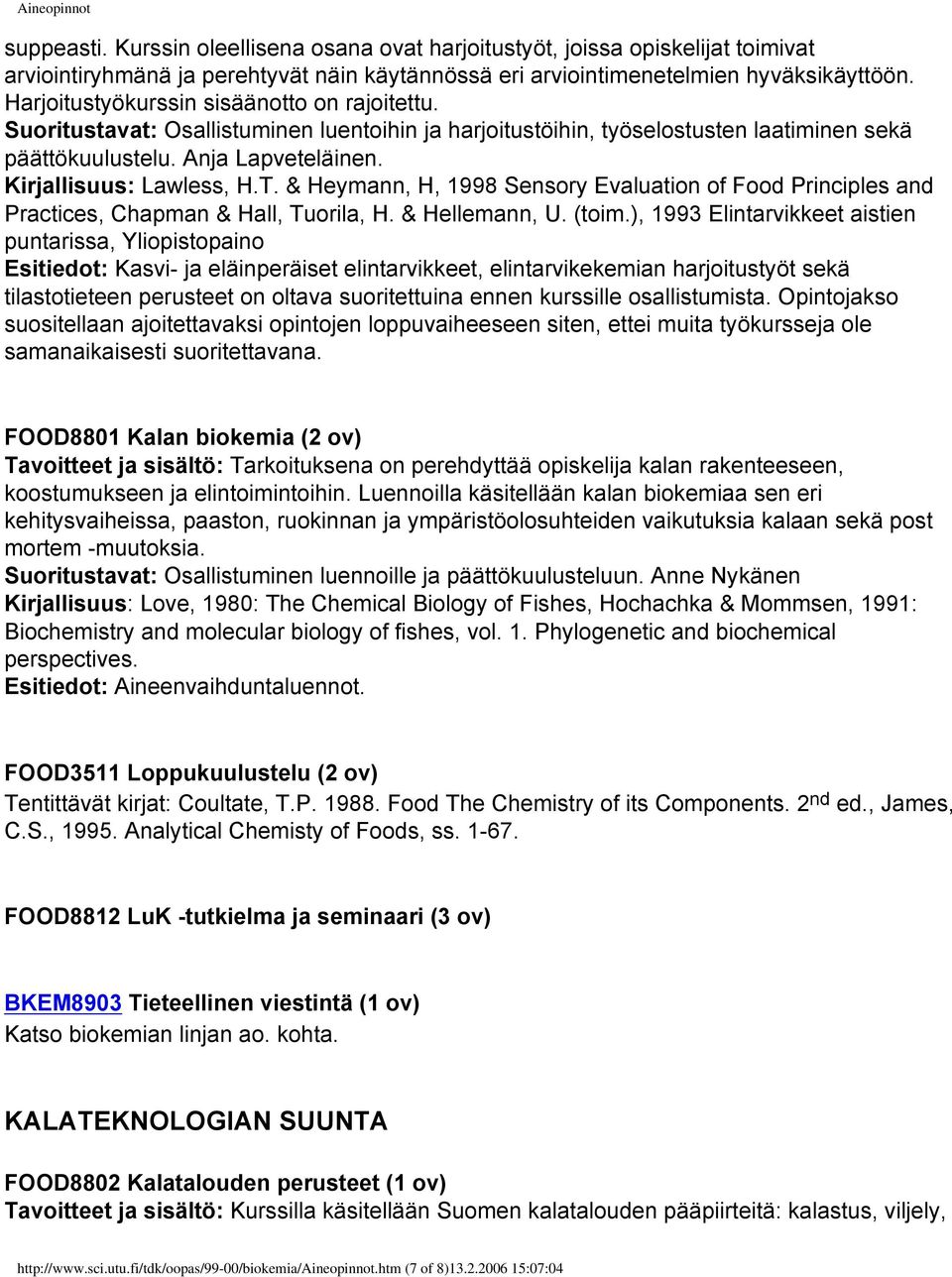 Kirjallisuus: Lawless, H.T. & Heymann, H, 1998 Sensory Evaluation of Food Principles and Practices, Chapman & Hall, Tuorila, H. & Hellemann, U. (toim.