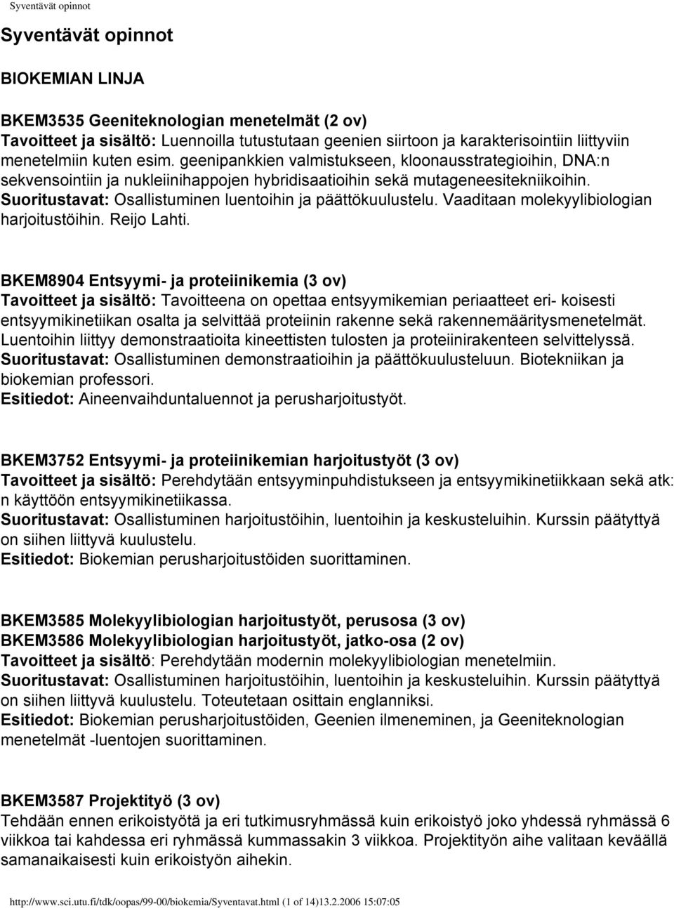 Suoritustavat: Osallistuminen luentoihin ja päättökuulustelu. Vaaditaan molekyylibiologian harjoitustöihin. Reijo Lahti.