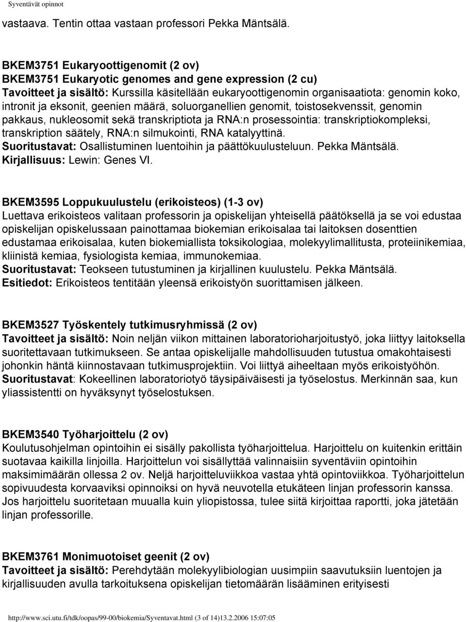 eksonit, geenien määrä, soluorganellien genomit, toistosekvenssit, genomin pakkaus, nukleosomit sekä transkriptiota ja RNA:n prosessointia: transkriptiokompleksi, transkription säätely, RNA:n