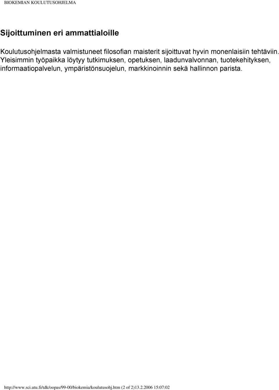 Yleisimmin työpaikka löytyy tutkimuksen, opetuksen, laadunvalvonnan, tuotekehityksen,
