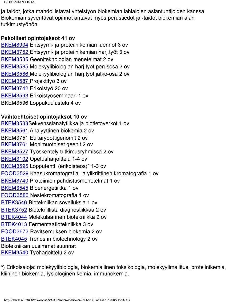 työt 3 ov BKEM3535 Geeniteknologian menetelmät 2 ov BKEM3585 Molekyylibiologian harj.työt perusosa 3 ov BKEM3586 Molekyylibiologian harj.