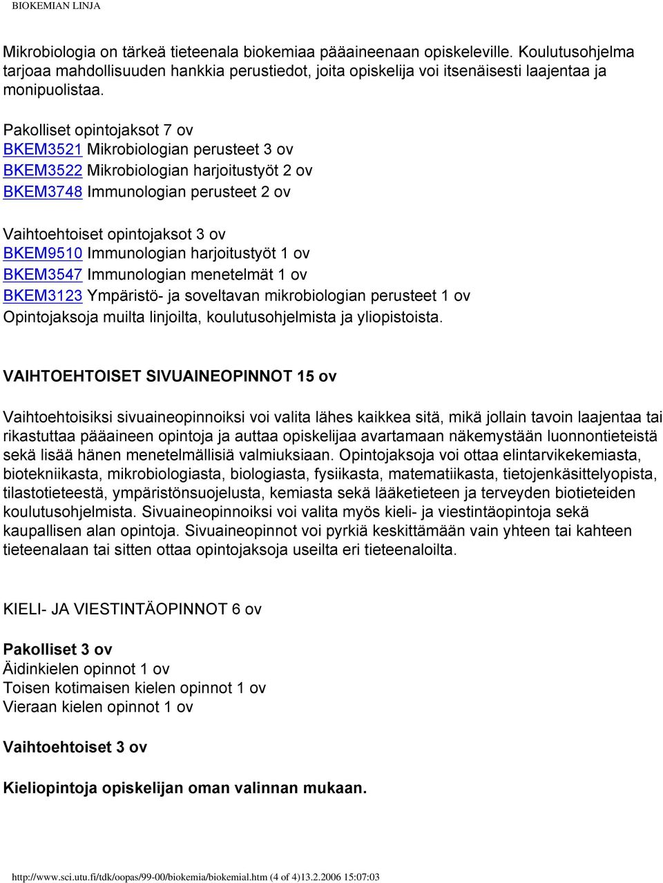 Pakolliset opintojaksot 7 ov BKEM3521 Mikrobiologian perusteet 3 ov BKEM3522 Mikrobiologian harjoitustyöt 2 ov BKEM3748 Immunologian perusteet 2 ov Vaihtoehtoiset opintojaksot 3 ov BKEM9510
